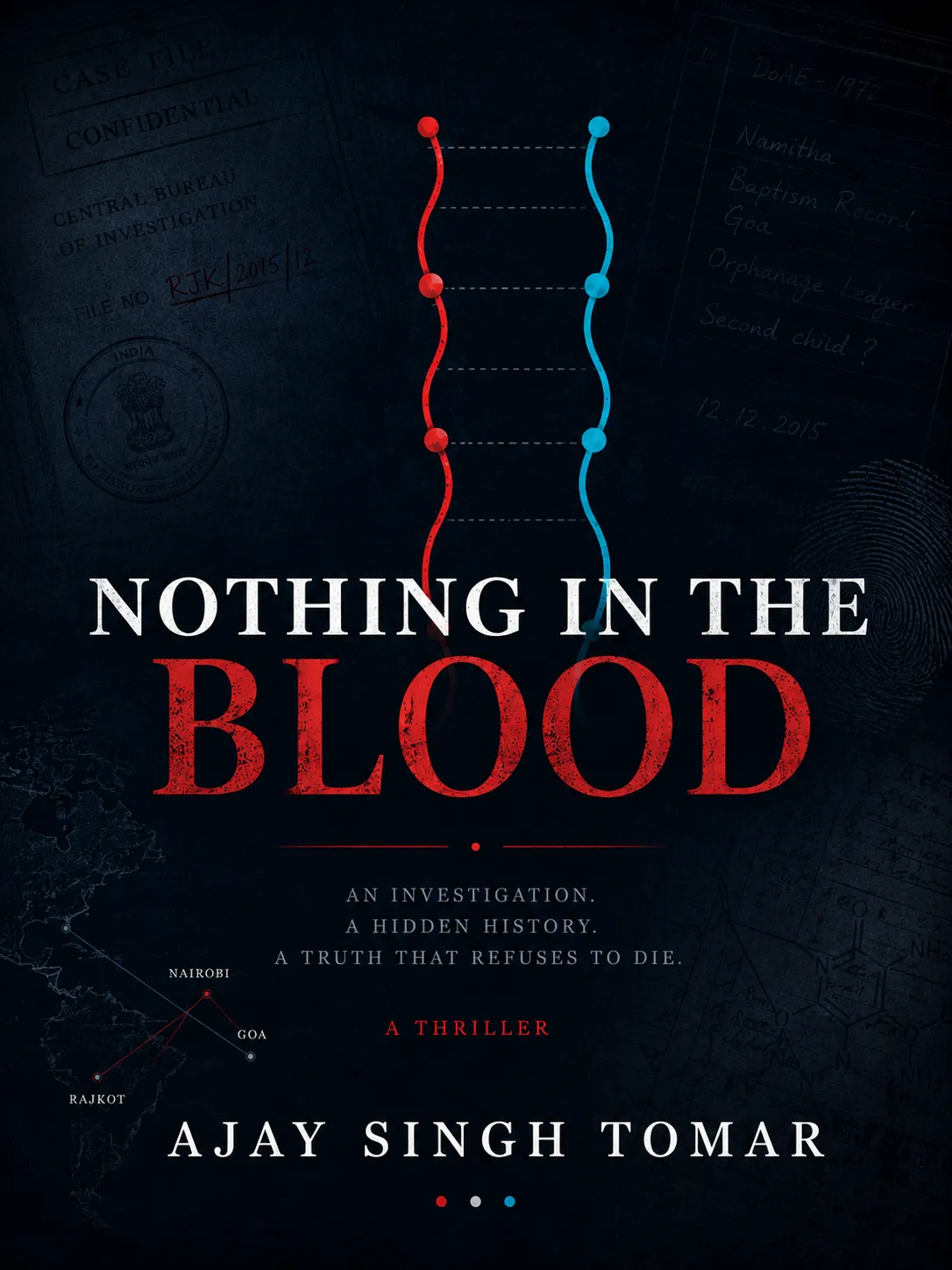 Cover of Nothing in the Blood by Ajay Singh Tomar: a red and blue DNA strand over a classified case file